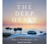 The Deep Heart: Our Portal to Presence