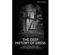 The Deep History of Dress : Fashion's Evolution with Human Cognition and Culture