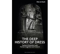 The Deep History of Dress: Fashions Evolution with Human Cognition and Culture