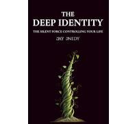 The Deep Identity: The Silent Force Controlling Your Life