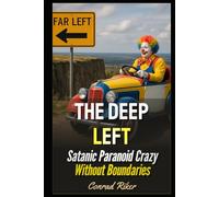 The Deep Left: Satanic Paranoid Crazy Without Boundaries (Redpilled Progressive (satire))