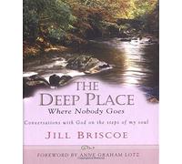 The Deep Place Where Nobody Goes: Conversations With God on the Steps of My Soul