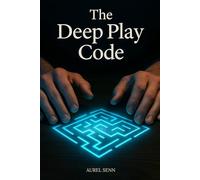 The Deep Play Code: Rewire Your Brain to Make Work Feel Like Play