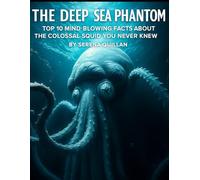 The Deep Sea Phantom: Top 10 Mind-Blowing Facts About the Colossal Squid You Never Knew (Planet Earth, Our Only Home)