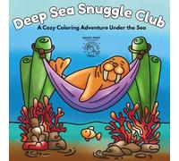 The Deep Sea Snuggle Club: A Cozy Coloring Adventure Under the Sea: A Cute and Comfy Coloring Book for Teens and Adults Featuring Whimsical Sea Creatures, Cozy Ocean Scenes, and Relaxing Fun