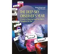 The Deep-Sky Observer’s Year: A Guide to Observing Deep-Sky Objects Throughout the Year (The Patrick Moore Practical Astronomy Series)