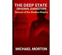 THE DEEP STATE - ORIGINAL GANGSTERS: Genesis of the Shadow Empire