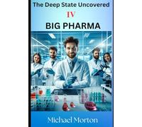 The Deep State Uncovered. Book IV Big Pharma
