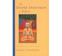 The Deeper Dimension of Yoga: Theory and Practice