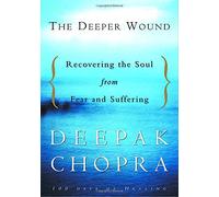 The Deeper Wound: Recovering the Soul from Fear and Suffering
