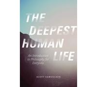 The Deepest Human Life : An Introduction to Philosophy for Everyone