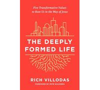 The Deeply Formed Life: Five Transformative Values for a World Living on the Surface
