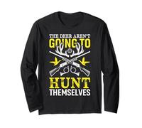 The Deer aren't Going to Hunt Themselves Hunting Lover Long Sleeve T-Shirt