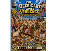 The Deer Cart Chose Violence: Book Four (The Golden Years Gone Wrong)