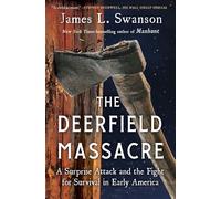 The Deerfield Massacre: A Surprise Attack and the Fight for Survival in Early America