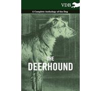 The Deerhound - A Complete Anthology of the Dog -