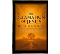 The Defamation of Jesus: The Trial For Truth