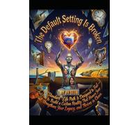 The Default Setting Is Broken: Why the “Standard” Life Path Is Designed to Fail-And How to Build a Custom Reality That Honors Your Soul, Strengthens ... in Chaos (Hard Life Problems Worth Solving)