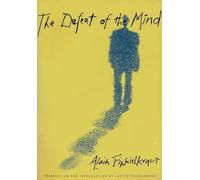 The Defeat of the Mind (European Perspectives: A Series in Social Thought and Cultural Criticism)