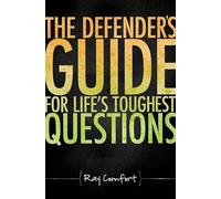 The Defender's Guide for Life's Toughest Questions: Preparing Today's Believers for the Onslaught of Secular Humanism
