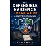 The Defensible Evidence Framework™: A Practical Model for Demonstrating Reasonable Cybersecurity Governance