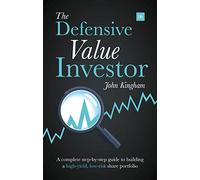 Defensive Value Investor: A Complete Step-By-Step Guide to Building a High-Yield, Low-Risk Share Portfolio