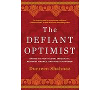 The Defiant Optimist: Daring to Fight Global Inequality, Reinvent Finance, and Invest in Women