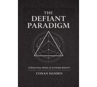 The Defiant Paradigm: A Structural Model of Authored Identity