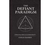 The Defiant Paradigm: A Structural Model of Authored Identity
