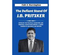 The Defiant Stand of J.B. Pritzker: Unveiling the political maneuvers and personal convictions behind a career marked by resilience and reform. (Titans of Power: The Lives That Shaped Politics)