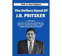 The Defiant Stand of J.B. Pritzker: Unveiling the political maneuvers and personal convictions behind a career marked by resilience and reform. (Titans of Power: The Lives That Shaped Politics)