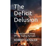 The Deficit Delusion: The Real Cost of Cutting Off Our Trading Partners (Economics)