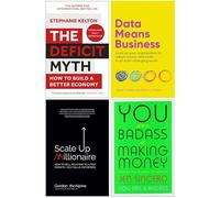 The Deficit Myth, Data Means Business, Scale Up Millionaire, You Are a Badass at Making Money 4 Books Collection Set