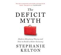 The Deficit Myth: Modern Monetary Theory and the Birth of the People's Economy