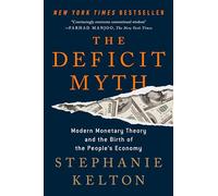 The Deficit Myth: Modern Monetary Theory and the Birth of the People's Economy