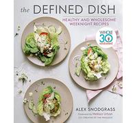 The Defined Dish: Whole30 Endorsed, Healthy and Wholesome Weeknight Recipes - A NYT Bestselling Cookbook of Easy Gluten-Free and Paleo Meals (A Defined Dish Book, 1)