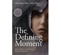 The Defining Moment: How Writers and Actors Build Characters
