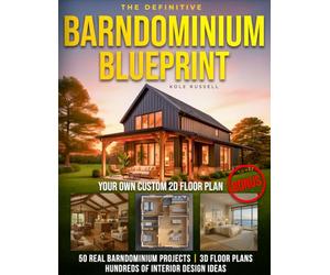The Definitive Barndominium Blueprint: Master Every Stage of Your Build with Step-by-Step Methods, Inspiring Floor Plans, Realistic Renderings for Durable Homes, and Pro Tips to Avoid Costly Mistakes