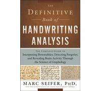 The Definitive Book of Handwriting Analysis : The Complete Guide to Interpreting Personalities, Detecting Forgeries, and Revealing Brain Activity Through the Science of Graphology