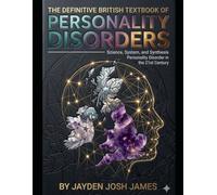THE DEFINITIVE BRITISH TEXTBOOK OF PERSONALITY DISORDERS: Science, System, and Synthesis Personality Disorder in the 21st Century (Personality Disorder Treatment)