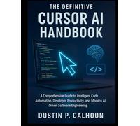 The Definitive Cursor AI Handbook: A Comprehensive Guide to Intelligent Code Automation, Developer Productivity, and Modern AI-Driven Software Engineering: 8 (Smart Edge Engineering)