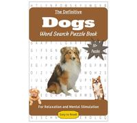 The Definitive Dogs Word Search Puzzle Book: For Relaxation and Mental Stimulation | 50+ Easy to Read Puzzles about Dogs for Dog Lovers | 6x9in, 110 ... of the World: Word Search Puzzle Books)