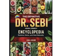 The Definitive Dr. Sebi Herbal Remedy Encyclopedia: Restore, Detox, and Heal Naturally