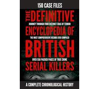 The Definitive Encyclopedia of British Serial Killers: 150 Chronological Case Files (Serial Killer Encyclopedias)