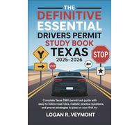 The Definitive Essential Drivers Permit Study Book Texas 2025-2026: Complete Texas DMV Permit Test Guide with Easy-to-Follow Road Rules, Realistic Practice Questions, and Proven Strategies to Pass on