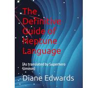 The Definitive Guide of Neptune Language: (As translated by Superhero Simeon) (Ninja Chronicles)