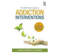 The Definitive Guide to Addiction Interventions: A Collective Strategy