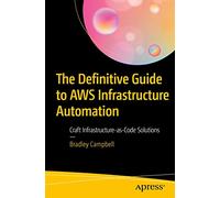 The Definitive Guide to AWS Infrastructure Automation: Craft Infrastructure-as-Code Solutions