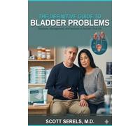 THE DEFINITIVE GUIDE TO BLADDER PROBLEMS: Solutions, management, and methods to reclaim your life