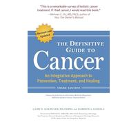 The Definitive Guide to Cancer, 3rd Edition: An Integrative Approach to Prevention, Treatment, and Healing